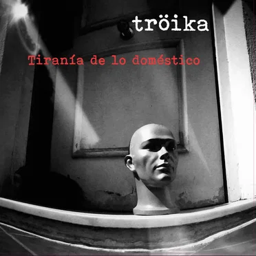 Tiranía de lo Doméstico by Troika - album cover