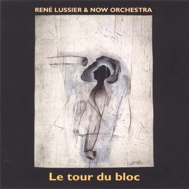 Le tour du bloc by René Lussier & Now Orchestra - album cover