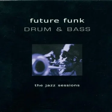 Future Funk: Drum & Bass: The Jazz Sessions by Various Artists - album cover
