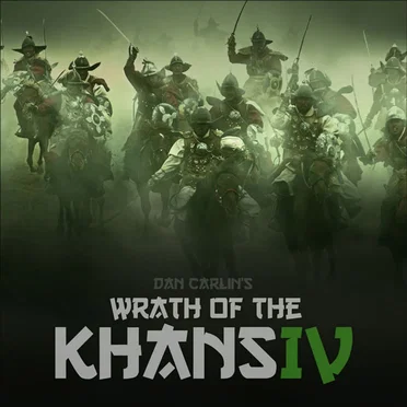 Dan Carlin's Hardcore History #46, “Wrath of the Khans IV” by Dan Carlin - album cover