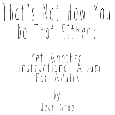 That’s Not How You Do That Either: Yet Another Instructional Album for Adults