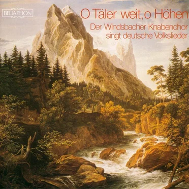O Täler weit, o Höhen: Der Windsbacher Knabenchor singt deutsche Volkslieder