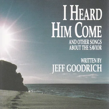 I Heard Him Come and Other Songs About The Savior