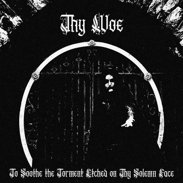To Soothe the Torment Etched on Thy Solemn Face by Thy Woe - album cover