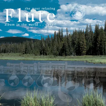The Most Relaxing Flute Album in the World... Ever! by Various Artists - album cover