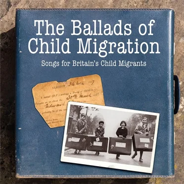 The Ballads of Child Migration: Songs for Britain's Child Migrants by Various Artists - album cover