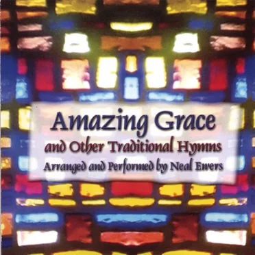 Amazing Grace and Other Traditional Hymns by Neal Ewers - album cover