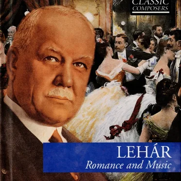 Lehár: Romance and Music (The Classic Composers – Modern 15)