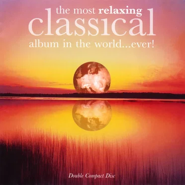 The Most Relaxing Classical Album in the World… Ever! by Various Artists - album cover
