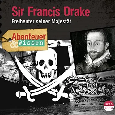 Sir Francis Drake - Freibeuter seiner Majestät by Abenteuer & Wissen - album cover