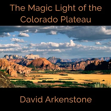 The Magic Light of the Colorado Plateau