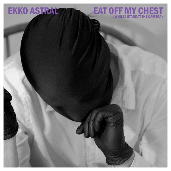 EAT OFF MY CHEST (WHILE I STARE AT THE CAMERA)