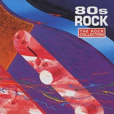 The Rock Collection: 80s Rock by Various Artists - album cover