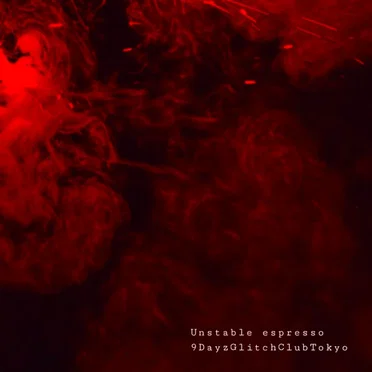 Unstable espresso by 9DayzGlitchClubTokyo - album cover