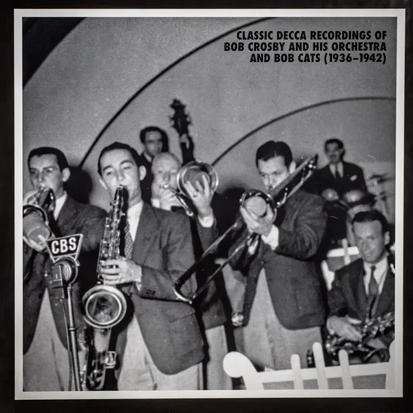 Classic Decca Recordings of Bob Crosby and His Orchestra and The Bob Cats (1936-1942)
