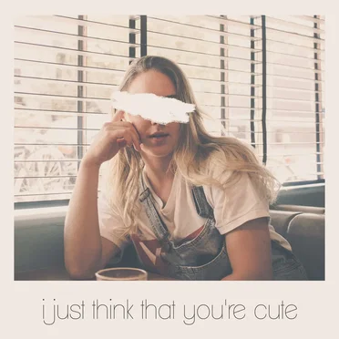I Just Think That You’re Cute
