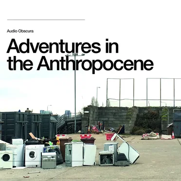 Adventures In The Anthropocene