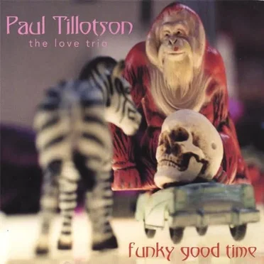 Funky Good Time by Paul Tillotson Love Trio - album cover
