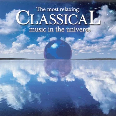 The Most Relaxing Classical Music in the Universe by Various Artists - album cover