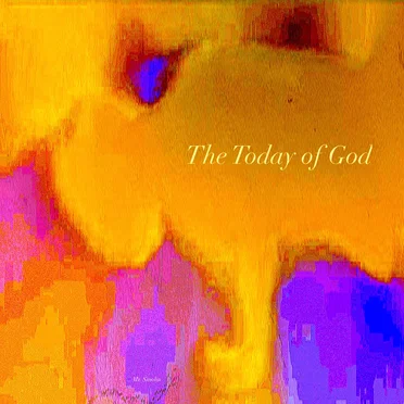 The Today of God