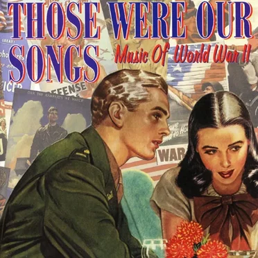 Those Were Our Songs: Music of World War II by Various Artists - album cover