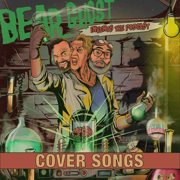 Bear Ghost Invents The Podcast – Cover Songs