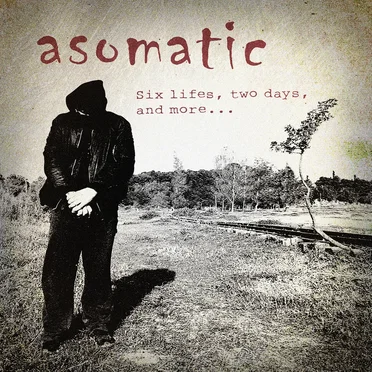 Six lifes, two days, and more... by Asomatic - album cover