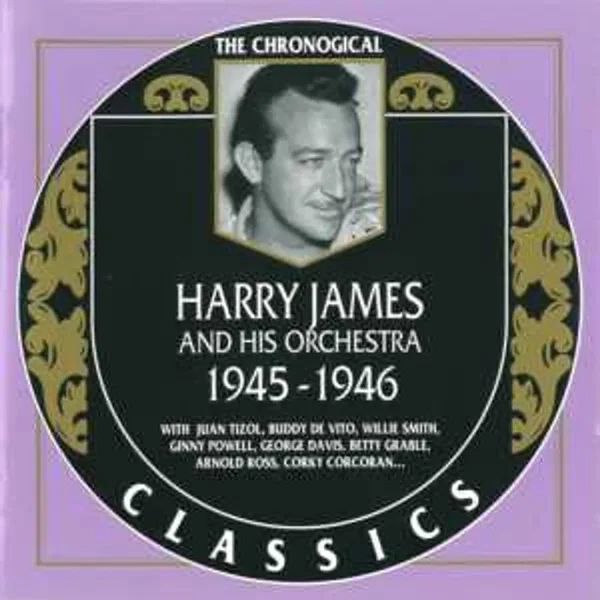 The Chronological Classics: Harry James and His Orchestra 1945-1946