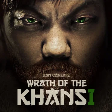 Dan Carlin's Hardcore History #43, “Wrath of the Khans I” by Dan Carlin - album cover