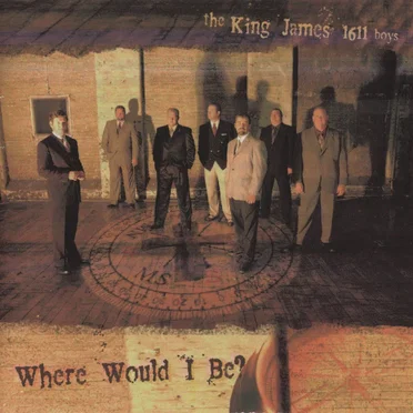 Where Would I Be? by The King James 1611 Boys - album cover