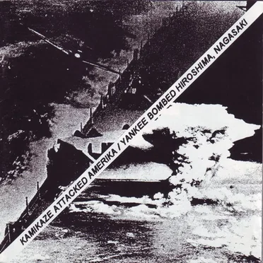Kamikaze Attacked America / Yankee Bombed Hiroshima, Nagasaki by Various Artists - album cover