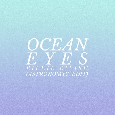 ocean eyes (Astronomyy edit)