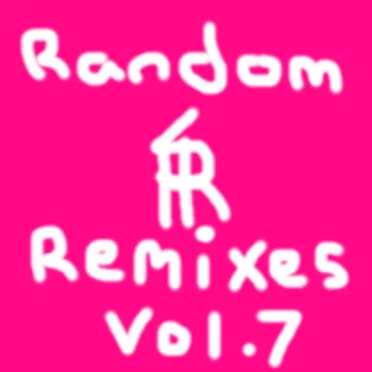Random Remixes Vol. 7