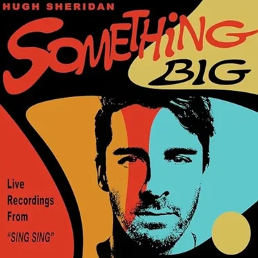 Something Big (Live Recordings from Sing Sing Studios) by Hugh Sheridan - album cover