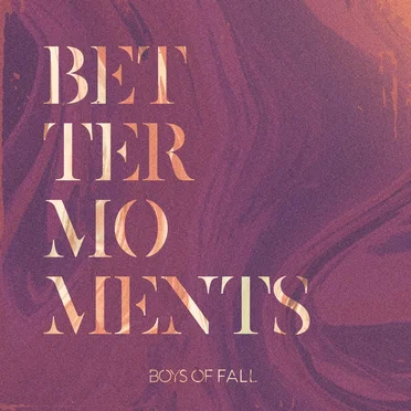 Better Moments by Boys of Fall - album cover