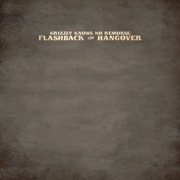Flashback 'N' Hangover by Grizzly Knows No Remorse - album cover