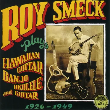 Roy Smeck Plays Hawaiian Guitar, Banjo, Ukulele and Guitar