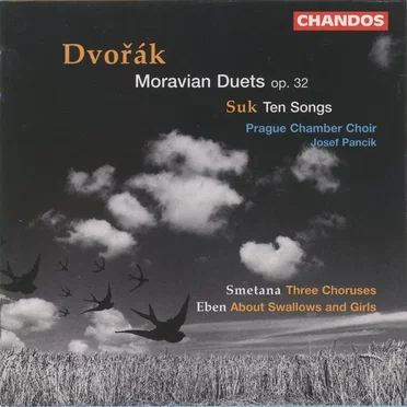 Dvořák: Moravian Duets, op. 32 / Suk: Ten Songs / Smetana: Three Choruses / Eben: About Swallows and Girls