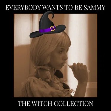 Everybody Wants to Be Sammy (the witch collection)