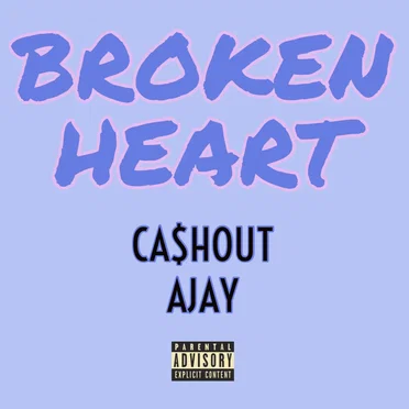 Broken Heart by Ca$hout Ajay - album cover