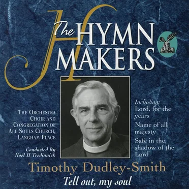 The Hymn-Makers - Tell out, my soul by Timothy Dudley-Smith - album cover