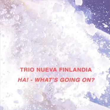 Ha! - What's Going On? by Trio Nueva Finlandia - album cover