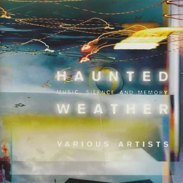 Haunted Weather: Music, Silence and Memory by Various Artists - album cover