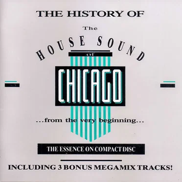 The History of the House Sound of Chicago: The Essence on 3 Compact Discs by Various Artists - album cover