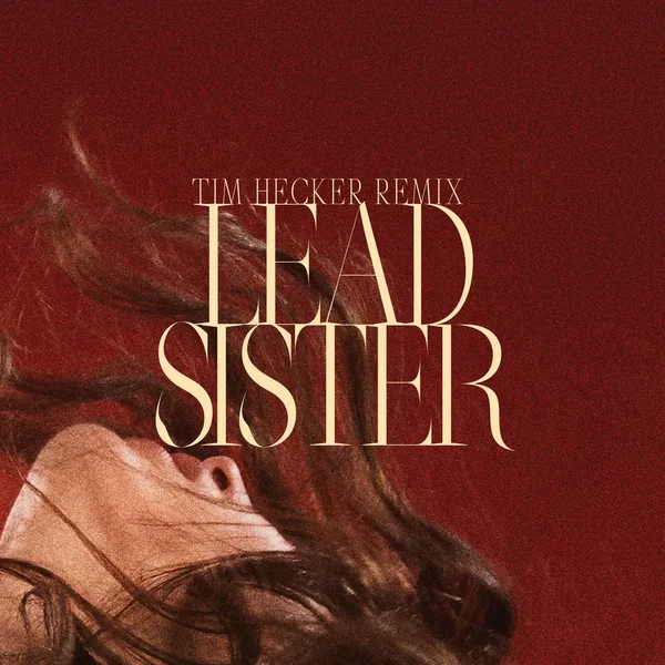 Lead Sister (Tim Hecker remix)