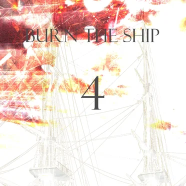 {BURN THE SHIP} 4