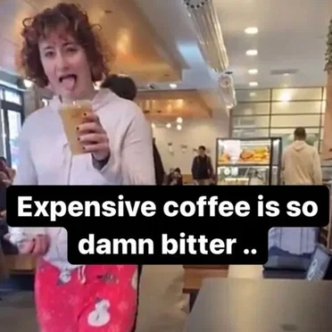 Expensive coffee is so damn bitter ..