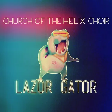 Lazor Gator by Church of the Helix Choir - album cover