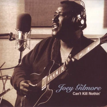 Can't Kill Nothin' by Joey Gilmore - album cover