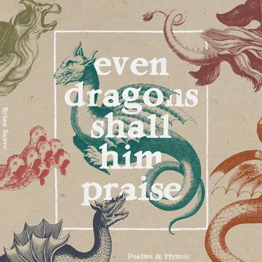 Even Dragons Shall Him Praise by Brian Sauvé - album cover